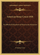 American Rosae Crucis 1920: An Official Publication of Rosicrucian Mysticism