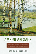 American Sage: The Spiritual Teachings of Ralph Waldo Emerson
