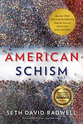 American Schism: How the Two Enlightenments Hold the Secret to Healing Our Nation - Radwell, Seth David