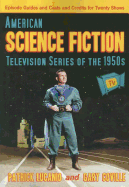 American Science Fiction Television Series of the 1950s: Episode Guides and Casts and Credits for Twenty Shows