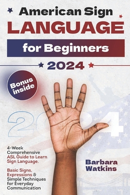 American Sign Language for Beginners: 4-Week Comprehensive ASL Guide to Learn Sign Language. Basic Signs, Expressions & Simple Techniques for Everyday Communication - Watkins, Barbara