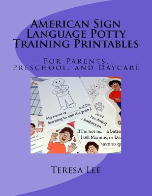 American Sign Language Potty Training Printables: For Parents, Preschool, and Daycare - Linton, Drake Wyatt (Editor), and Lee, Teresa