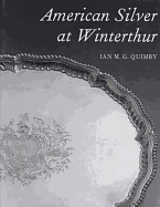 American Silver at Winterthur: A Novel of the Dawn Land - Quimby, Ian M G