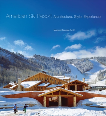 American Ski Resort: Architecture, Style, Experience - Smith, Margaret Supplee