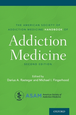 American Society of Addiction Medicine Handbook of Addiction Medicine - Rastegar, Darius (Editor), and Fingerhood, Michael I (Editor)