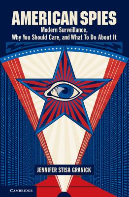 American Spies: Modern Surveillance, Why You Should Care, and What to Do About It - Granick, Jennifer Stisa