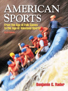 American Sports: From the Age of Folk Games to the Age of Televised Sports