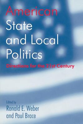 American State and Local Politics - Weber, Ronald E (Editor), and Brace, Paul (Editor)