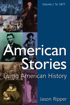 American Stories: Living American History: v. 1: To 1877 - Ripper, Jason