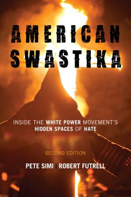 American Swastika: Inside the White Power Movement's Hidden Spaces of Hate - Simi, Pete, and Futrell, Robert