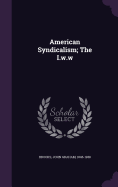 American Syndicalism; The I.w.w