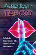 American Taboo: The Forbidden Words, Unspoken Rules, and Secret Morality of Popular Culture