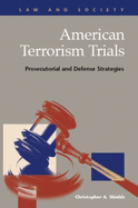 American Terrorism Trials: Prosecutorial and Defense Strategies - Shields, Christopher A