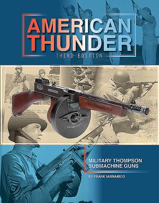 American Thunder: Military Thompson Machine Guns - Iannamico, Frank