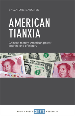 American Tianxia: Chinese Money, American Power and the End of History - Babones, Salvatore