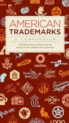 American Trademarks: A Compendium - Baker, Eric (Editor), and Heller, Steven (Introduction by), and Blik, Tyler (Editor)