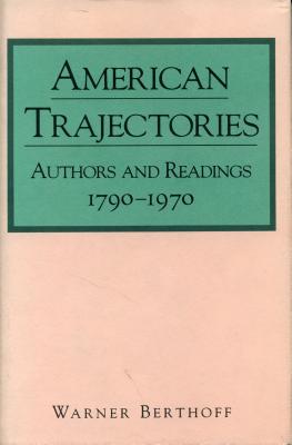 American Trajectories: Authors and Readings, 1790-1970 - Berthoff, Warner