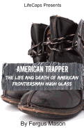 American Trapper: The Life and Death of American Frontiersman Hugh Glass