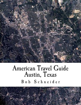 American Travel Guide: Austin, Texas - Williams, Terry, Dr., Msc, PhD (Editor), and Schneider, Bob