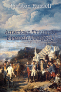 American Triumph, French Tragedy: French Connections and the Founding Fathers