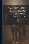 American Turf Register and Sporting Magazine; Volume 4