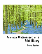 American Unitarianism: or a Brief History