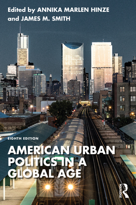 American Urban Politics in a Global Age - Hinze, Annika Marlen (Editor), and Smith, James M (Editor)