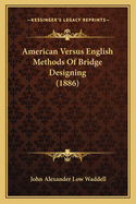 American Versus English Methods of Bridge Designing (1886)