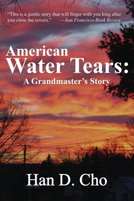 American Water Tears: A Grandmaster's Story - Cho, Han D