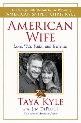 American Wife: A Memoir of Love, War, Faith, and Renewal - Kyle, Taya, and DeFelice, Jim