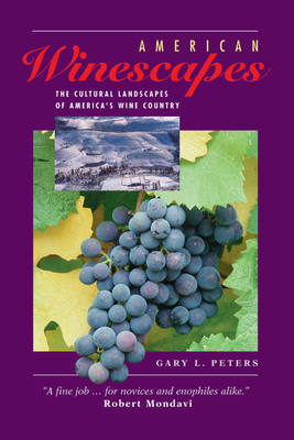 American Winescapes: The Cultural Landscapes Of America's Wine Country - Peters, Gary L