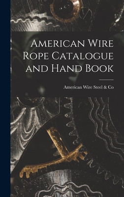 American Wire Rope Catalogue and Hand Book - Steel & Co, American Wire