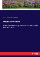 American Women: fifteen hundred biographies with over 1,400 portraits - Vol. 1