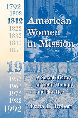 American Women in Mission: The Modern Mission Era 1792-1992 - Robert, Dana