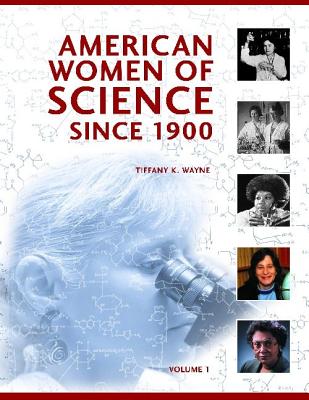 American Women of Science Since 1900 [2 Volumes]: [2 Volumes] - Wayne, Tiffany K