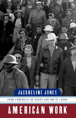 American Work: Four Centuries of Black and White Labor - Jones, Jacqueline