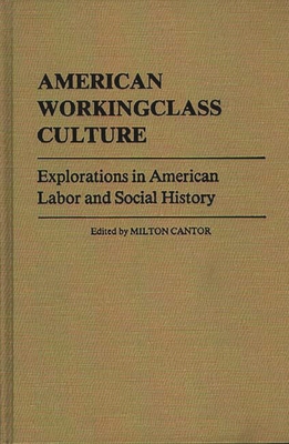 American Workingclass Culture: Explorations in American Labor and Social History - Cantor, Milton
