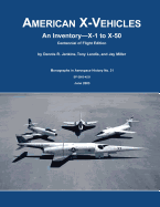 American X-Vehicles: An Inventory X-1 to X-50 Centennial of Flight Edition - Landis, Tony, and Miller, Jay, and Jenkins, Dennis R