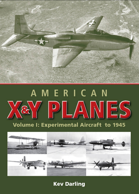 American X & Y Planes: Volume 1: Experimental Aircraft to 1945 - Darling, Kev