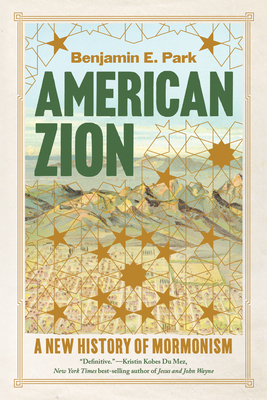 American Zion: A New History of Mormonism - Park, Benjamin E