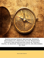 Americanism Versus Socialism: Address Delivered at a Meeting of the Middlesex County Bar Association Held at Youngs Hotel, in Boston, Massachusetts, on December 23, 1919