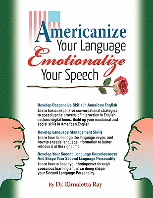 Americanize Your Language and Emotionalize Your Speech!: A Self-Help Conversation Guide on Small Talk American English - Ray, Rimaletta, Dr.