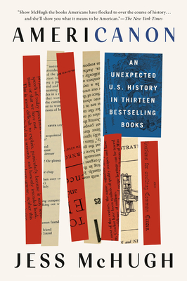 Americanon: An Unexpected U.S. History in Thirteen Bestselling Books - McHugh, Jess