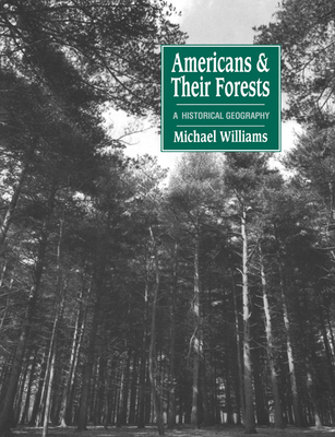 Americans and their Forests: A Historical Geography - Williams, Michael