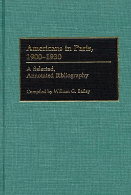 Americans in Paris, 1900-1930: A Selected, Annotated Bibliography - Bailey, William G