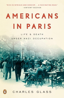 Americans in Paris: Americans in Paris: Life and Death Under Nazi Occupation - Glass, Charles