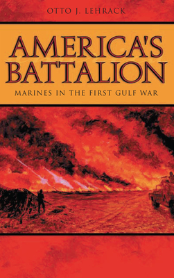 America's Battalion: Marines in the First Gulf War - Lehrack, Otto J