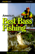 America's Best Bass Fishing: The Fifty Best Places to Catch Bass - Price, Steve