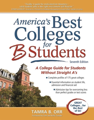 America's Best Colleges for B Students - Orr, Tamra B, and Tanabe, Gen (Foreword by), and Tanabe, Kelly (Foreword by)
