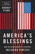 America's Blessings: How Religion Benefits Everyone, Including Atheists - Stark, Rodney, Professor